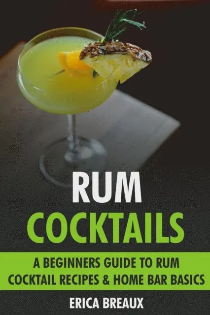 Erica Breaux - Rum Cocktails: A Beginners Guide to Rum Cocktail Recipes & Home Bar Basics., E-bok. Tillgänglighet: Lägg i varukorg
