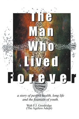 Walt F J Goodridge - Man Who Lived Forever, Häftad