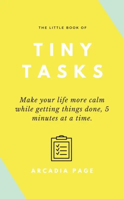 Arcadia Page - Little Book of Tiny Tasks: Make Your Life More Calm While Getting Things Done 5 Minutes at a Time, E-bok. Tillgänglighet: Lägg i varukorg