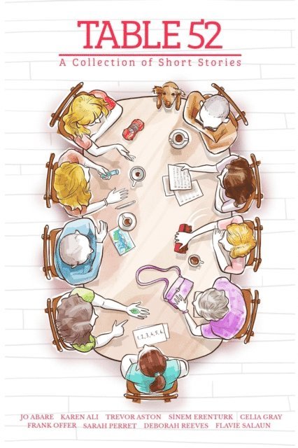 Flavie Salaun, Deborah Reeves, Sarah Perret, Celia Gray, Sinem Erenturk, Trevor Aston, Karen Ali, Jo Abare, Table 52 Collective - Table 52 - A Collection of Short Stories, E-bok