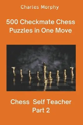 Charles Morphy - 500 Checkmate Chess Puzzles in One Move, Part 2, Häftad. Tillgänglighet: Lägg i varukorg