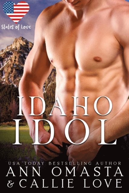 Callie Love, Ann Omasta - States of Love: Idaho Idol - A Steamy, Scandalous Rock Star Romance, E-bok