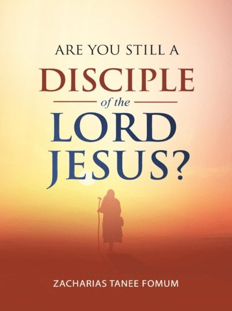 Zacharias Tanee Fomum - Are You Still a Disciple of the Lord Jesus?, E-bok