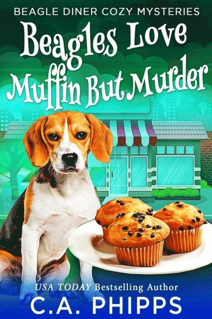 C. A. Phipps - Beagles Love Muffin But Murder, E-bok