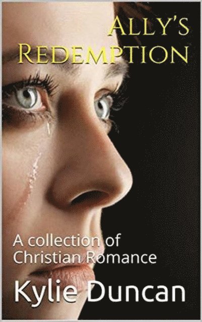 Kylie Duncan - Ally's Redemption A Collection of Christian Romance, E-bok