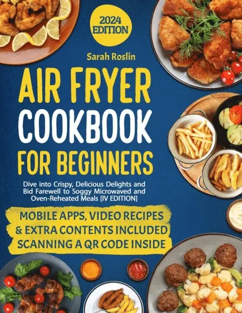 Sarah Roslin - Air Fryer Cookbook for Beginners: Dive into Crispy, Delicious Delights and Bid Farewell to Soggy Microwaved and Oven-Reheated Meals [IV EDITION], E-bok. Tillgänglighet: Lägg i varukorg