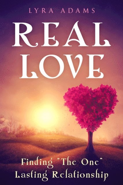 Lyra Adams - Real Love - Finding &quote;The One&quote; Lasting Relationship, E-bok. Tillgänglighet: Lägg i varukorg