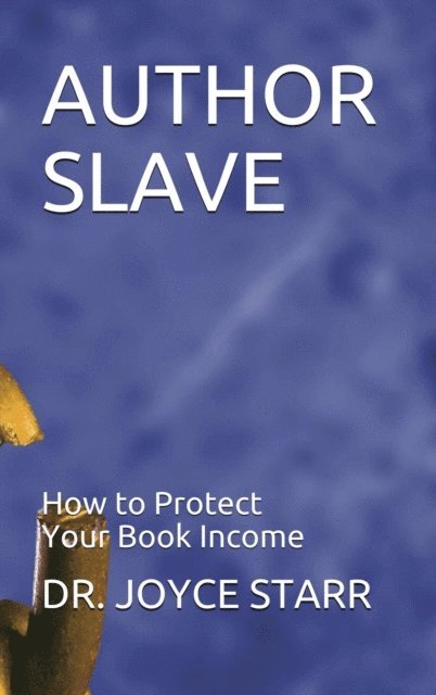 Dr. Joyce Starr - Author Slave: How to Protect Your Book Income, E-bok