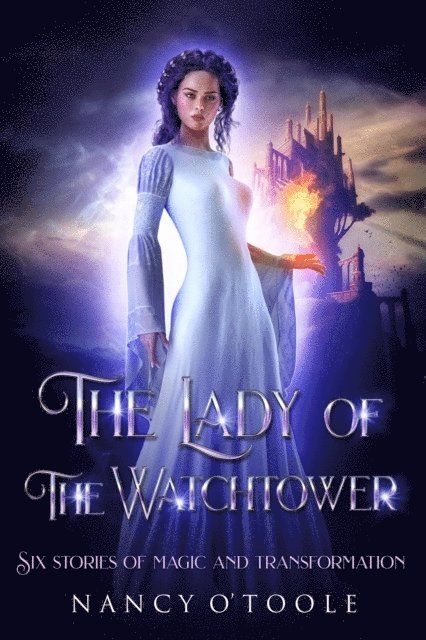 Nancy O'Toole - Lady of the Watchtower: Six Stories of Magic and Transformation, E-bok