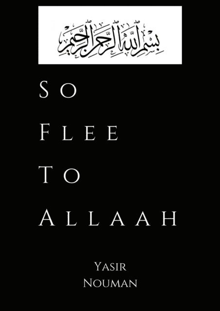 Yasir Nouman - So Flee to Allaah, E-bok