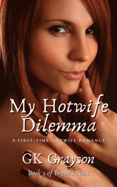 GK Grayson - My Hotwife Dilemma: A First-Time Hotwife Romance, E-bok