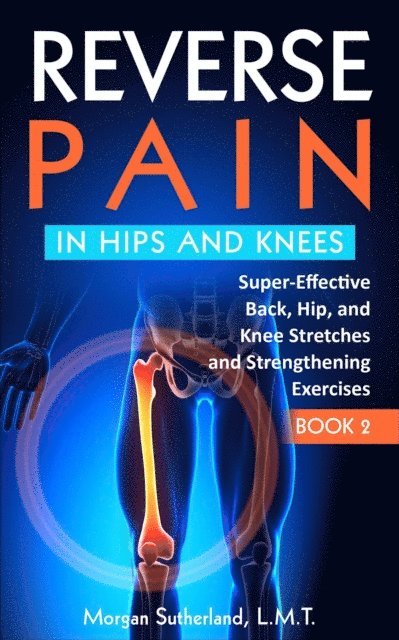 Morgan Sutherland - Reverse Pain in Hips and Kness, E-bok. Tillgänglighet: Lägg i varukorg