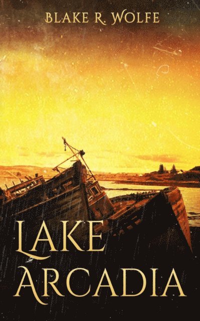Blake R. Wolfe - Lake Arcadia, E-bok