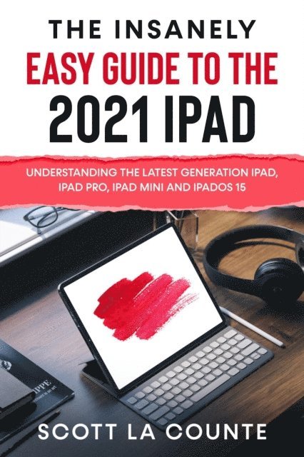 scott d - Insanely Easy Guide to the 2021 iPad: Understanding the Latest Generation iPad, iPad Pro, iPad mini, and iPadOS 15, E-bok. Tillgänglighet: Lägg i varukorg