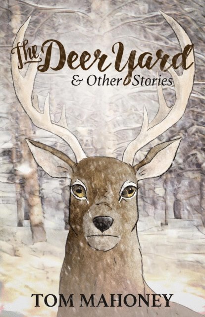 Tom Mahoney - Deer Yard and Other Stories, E-bok