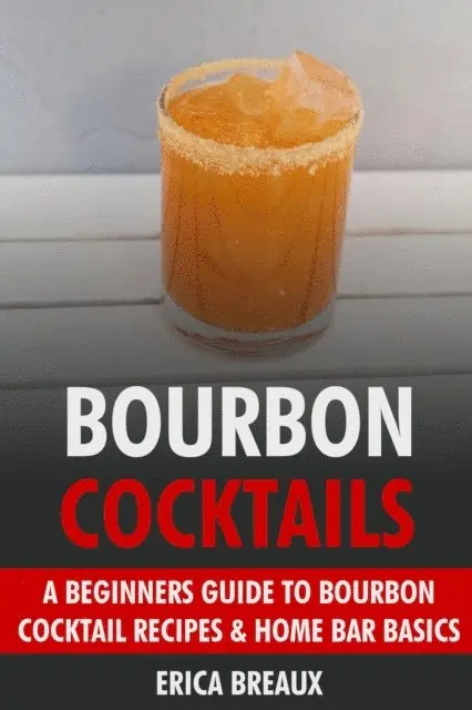 Erica Breaux - Bourbon Cocktails: A Beginners Guide to Bourbon Cocktail Recipes & Home Bar Basics., E-bok. Tillgänglighet: Lägg i varukorg