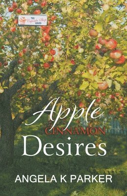 Angela K Parker - Apple Cinnamon Desires, Häftad