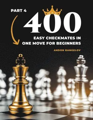 Andon Rangelov - 400 Easy Checkmates in One Move for Beginners, Part 4, Häftad. Tillgänglighet: Lägg i varukorg