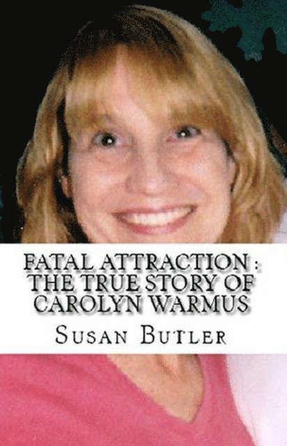 Susan Butler - Fatal Attraction : The True Story of Carolyn Warmus, E-bok