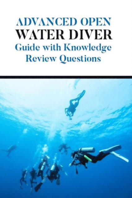 Amanda Symonds - Advanced Open Water Diver Guide with Knowledge Review Questions, E-bok. Tillgänglighet: Lägg i varukorg