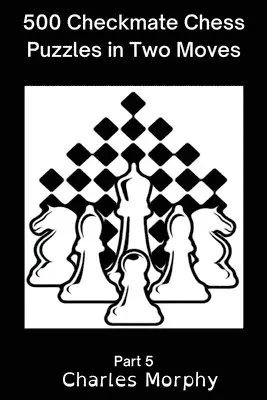 Charles Morphy - 500 Checkmate Chess Puzzles in Two Moves, Part 5, Häftad. Tillgänglighet: Lägg i varukorg