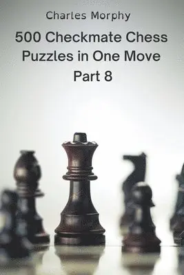 Charles Morphy - 500 Checkmate Chess Puzzles in One Move, Part 8, Häftad. Tillgänglighet: Lägg i varukorg