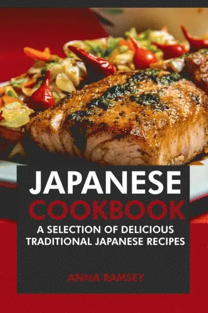 Anna Ramsey - Japanese Cookbook: A Selection of Delicious Traditional Japanese Recipes, E-bok. Tillgänglighet: Lägg i varukorg