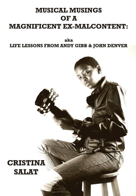Cristina Salat - Musical Musings of a Magnificent Ex-Malcontent: aka Life Lessons from Andy Gibb & John Denver, E-bok. Tillgänglighet: Lägg i varukorg