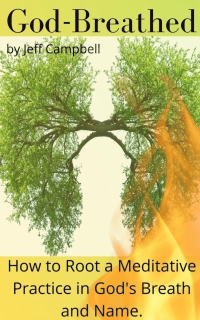 Jeff Campbell - God Breathed: How to Root a Meditative Practice in God's Breath and Name, E-bok