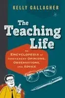 Kelly Gallagher - The Teaching Life: An Encyclopedia of Irreverent Opinions, Observations, and Advice, Häftad. Tillgänglighet: Lägg i varukorg