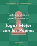 T�ctica de Ajedrez para Principiantes, Jugar Mejor con los Peones
