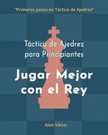 T�ctica de Ajedrez para Principiantes, Jugar Mejor con el Rey
