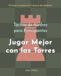 T�ctica de Ajedrez para Principiantes, Jugar Mejor con las Torres