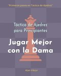 T�ctica de Ajedrez para Principiantes, Jugar Mejor con la Dama