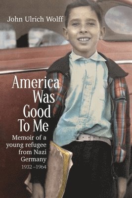 John U Wolff, John U. Wolff - America was Good to me, Häftad. Tillgänglighet: Lägg i varukorg