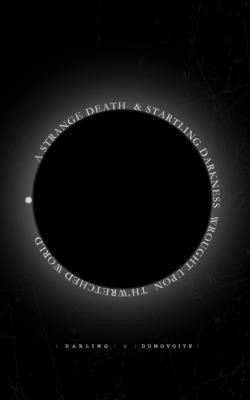 Darling, Domovoiye - Strange Death and Startling Darkness Wrought Upon Th'Wretched World, Häftad