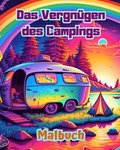 Vergn�gen des Campings Malbuch f�r Natur- und Outdoor-Liebhaber Erstaunliche Designs zur Entspannung