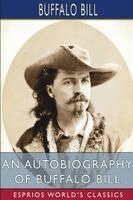 Buffalo Bill - Autobiography of Buffalo Bill (Esprios Classics), Häftad