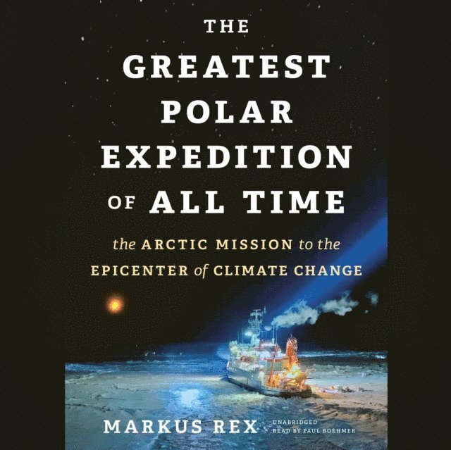 Markus Rex - Greatest Polar Expedition of All Time, Ljudbok