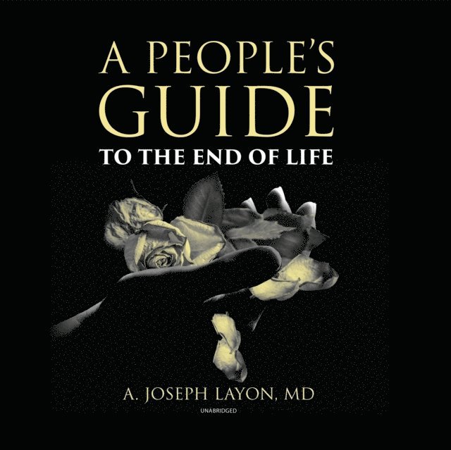 A. Joseph Layon - People's Guide to the End of Life, Ljudbok