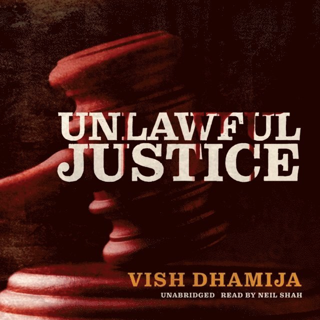 Vish Dhamija - Unlawful Justice, Ljudbok