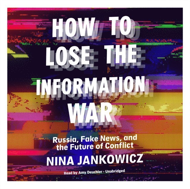 Nina Jankowicz - How to Lose the Information War, Ljudbok
