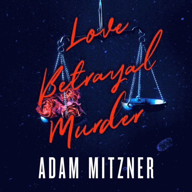 Adam Mitzner - Love Betrayal Murder, Ljudbok
