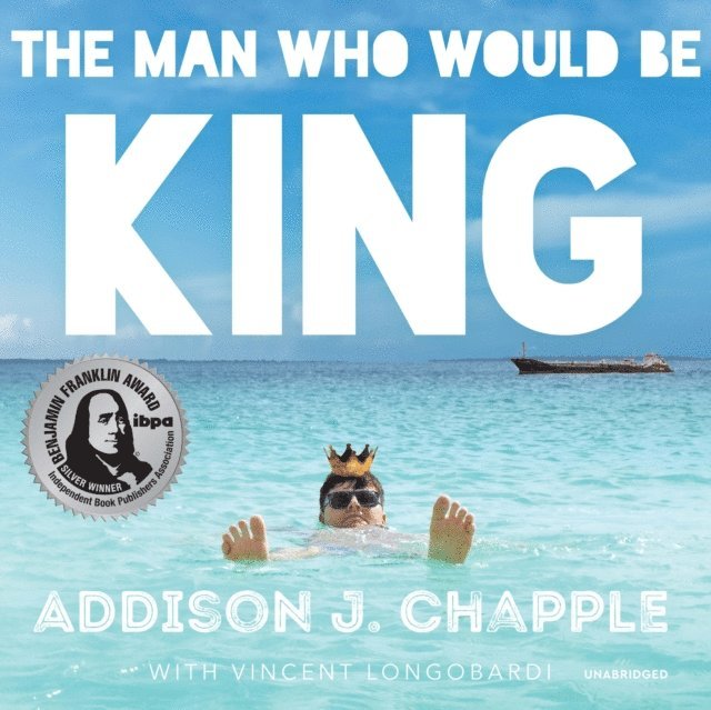 Addison J. Chapple - Man Who Would Be King, Ljudbok