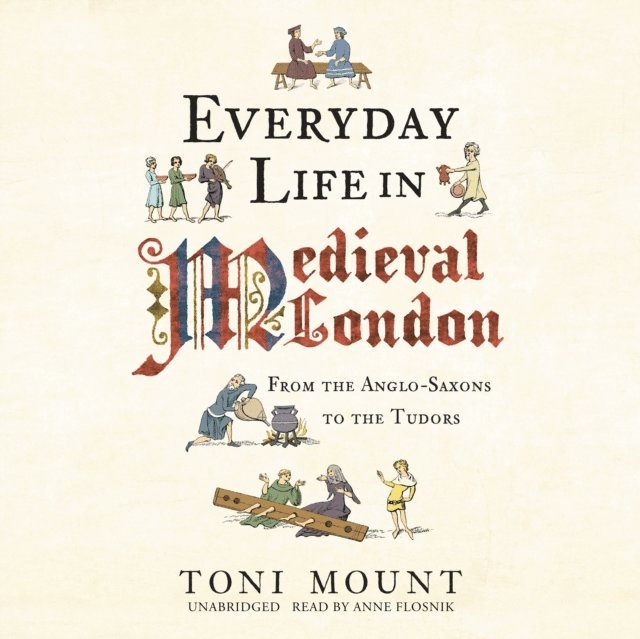 Toni Mount - Everyday Life in Medieval London, Ljudbok