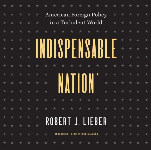 Robert J. Lieber - Indispensable Nation, Ljudbok