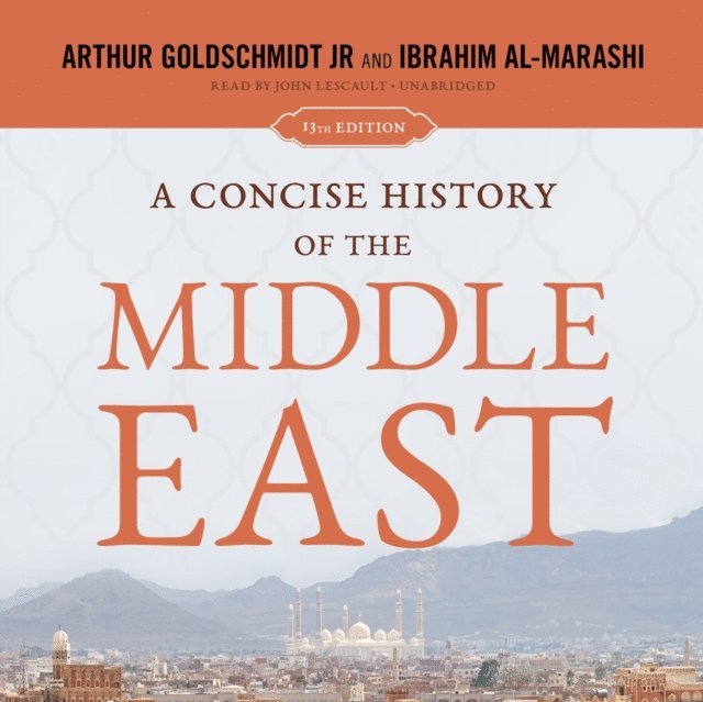 Arthur Goldschmidt Jr., Ibrahim Al-Marashi - Concise History of the Middle East, Ljudbok