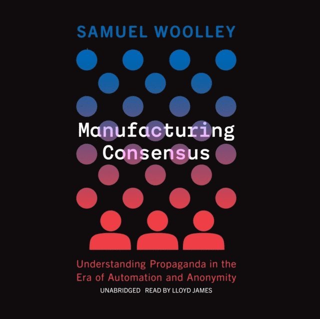 Samuel Woolley - Manufacturing Consensus, Ljudbok