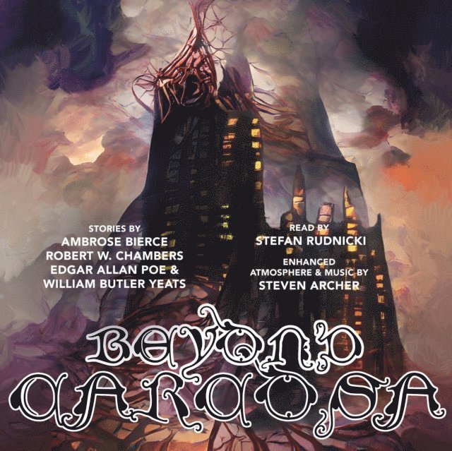Stefan Rudnicki, Steven Archer, William Butler Yeats, Edgar Allan Poe, Robert W. Chambers, Ambrose Bierce - Beyond Carcosa, Ljudbok