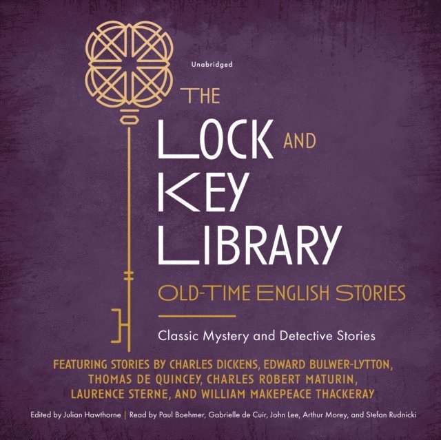 Paul Boehmer, various authors, William Makepeace Thackeray, Laurence Sterne, Charles Robert Maturin, Thomas De Quincey, Edward Bulwer-Lytton, Julian Hawthorne, Charles Dickens - Lock and Key Library: Old-Time English Stories, Ljudbok